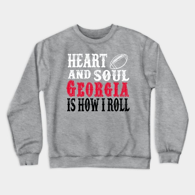 Heart and Soul Georgia Is How I Roll Crewneck Sweatshirt by joshp214